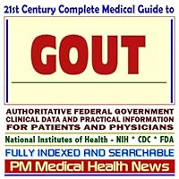 21st Century Complete Medical Guide to Gout and Pseudogout, Authoritative Government Documents, Clinical References, and Practical Information for Patients and Physicians (CD-ROM)