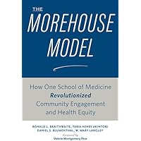 The Morehouse Model: How One School of Medicine Revolutionized Community Engagement and Health Equity The Morehouse Model: How One School of Medicine Revolutionized Community Engagement and Health Equity Hardcover Kindle