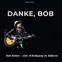 Danke, Bob: Bob Dylan - Eine Würdigung in Bildern (German Edition) Danke, Bob: Bob Dylan - Eine Würdigung in Bildern (German Edition) Paperback