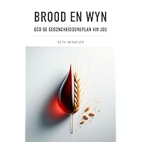 Brood en Wyn: God Se Gesondheidsorgplan Vir Jou (Afrikaans Edition) Brood en Wyn: God Se Gesondheidsorgplan Vir Jou (Afrikaans Edition) Kindle Paperback