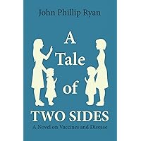 A Tale of Two Sides: A Novel on Vaccines and Disease A Tale of Two Sides: A Novel on Vaccines and Disease Paperback Kindle Hardcover