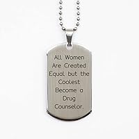 All Women are Created Equal but The Coolest Become a Drug. Silver Dog Tag, Drug Counselor Present from Boss, Inappropriate for Friends