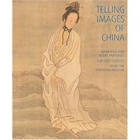 Telling Images of China: Narrative and Figure Paintings, 15th-20th Century from the Shanghai Museum Telling Images of China: Narrative and Figure Paintings, 15th-20th Century from the Shanghai Museum Paperback