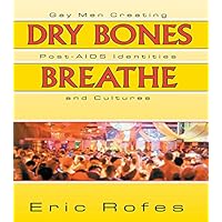 Dry Bones Breathe: Gay Men Creating Post-AIDS Identities and Cultures (Haworth Gay & Lesbian Studies) Dry Bones Breathe: Gay Men Creating Post-AIDS Identities and Cultures (Haworth Gay & Lesbian Studies) Kindle Hardcover Paperback Mass Market Paperback