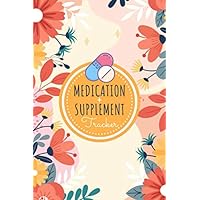 Medication & Supplement Tracker: Lovely Floral / Flower Cover Easy Medicine & Vitamin Reminder Log Book | Monitoring Checklist For What You Take Daily | Great Gift Idea