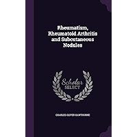Rheumatism, Rheumatoid Arthritis and Subcutaneous Nodules Rheumatism, Rheumatoid Arthritis and Subcutaneous Nodules Hardcover Paperback