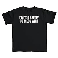 I'm Too Pretty to Mess with T-Shirt Baby Tee Crop Top