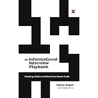 The Informational Interview Playbook: Creating a Path to Achieve Your Career Goals The Informational Interview Playbook: Creating a Path to Achieve Your Career Goals Kindle Hardcover