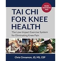 Tai Chi for Knee Health: The Low Impact Exercise System for Eliminating Knee Pain Tai Chi for Knee Health: The Low Impact Exercise System for Eliminating Knee Pain Paperback Kindle