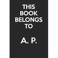 This Book Belongs To A. P.: - Blank Page Journal - With No Lines - (Diary, Notebook)