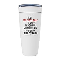 Drinking Lover Viking Tumbler 20 Oz White - I'm One Glass Away From Bringing Up a Bunch Of From Three Years Ago - Sarcasm Drink Humor Whisky Lover Graduation Farewell 21st