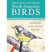 Identify and Draw North American Birds: A Field Guide for the Artist and Naturalist Identify and Draw North American Birds: A Field Guide for the Artist and Naturalist Spiral-bound Paperback
