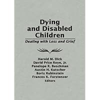 Dying and Disabled Children: Dealing With Loss and Grief Dying and Disabled Children: Dealing With Loss and Grief Kindle Hardcover