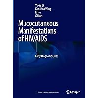 Mucocutaneous Manifestations of HIV/AIDS: Early Diagnostic Clues Mucocutaneous Manifestations of HIV/AIDS: Early Diagnostic Clues Kindle Hardcover Paperback