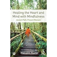 Healing the Heart and Mind with Mindfulness: Ancient path, present moment