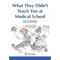 What They Didn’t Teach You at Medical School What They Didn’t Teach You at Medical School Kindle Paperback
