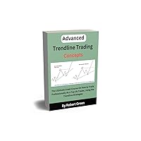 Advanced Trendline Trading Concepts: The Ultimate Crash Course On How to Trade Professionally As a Top 1% Trader, Using the Trendline Strategies to Increase Your Profit and Decrease Your Loss Advanced Trendline Trading Concepts: The Ultimate Crash Course On How to Trade Professionally As a Top 1% Trader, Using the Trendline Strategies to Increase Your Profit and Decrease Your Loss Kindle Paperback Hardcover