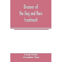 Diseases of the dog and their treatment Diseases of the dog and their treatment Paperback Leather Bound