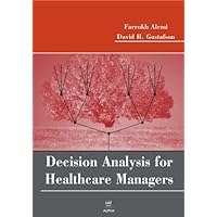Decision Analysis for Healthcare Managers Decision Analysis for Healthcare Managers Hardcover