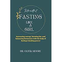 Intermittent Fasting Like a Girl: Increasing energy, burning fat, and balancing hormones with the help of fasting's healing power Intermittent Fasting Like a Girl: Increasing energy, burning fat, and balancing hormones with the help of fasting's healing power Paperback Kindle