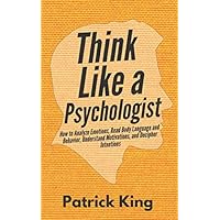 Think Like a Psychologist: How to Analyze Emotions, Read Body Language and Behavior, Understand Motivations, and Decipher Intentions (The Psychology of Social Dynamics) Think Like a Psychologist: How to Analyze Emotions, Read Body Language and Behavior, Understand Motivations, and Decipher Intentions (The Psychology of Social Dynamics) Paperback Kindle Audible Audiobook Hardcover