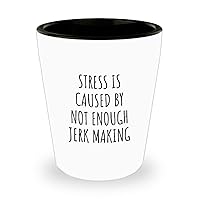 Stress Is Caused By Not Enough Jerk Making Shot Glass Funny Gift Idea For Hobby Lover Fan Quote Gag Addict Joke 1.5 Oz Shotglass