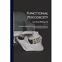 Functional Periodicity; an Experimental Study of the Mental and Motor Abilities of Women During Menstruation Functional Periodicity; an Experimental Study of the Mental and Motor Abilities of Women During Menstruation Paperback Hardcover