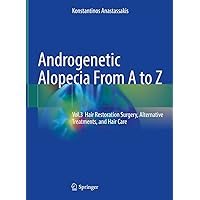 Androgenetic Alopecia From A to Z: Vol.3 Hair Restoration Surgery, Alternative Treatments, and Hair Care Androgenetic Alopecia From A to Z: Vol.3 Hair Restoration Surgery, Alternative Treatments, and Hair Care Kindle Paperback Hardcover