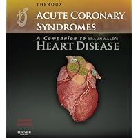 Acute Coronary Syndromes: A Companion to Braunwald's Heart Disease: Expert Consult - Online and Print Acute Coronary Syndromes: A Companion to Braunwald's Heart Disease: Expert Consult - Online and Print Kindle Hardcover