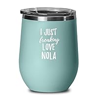 I Just Freaking Love Nola Wine Glass Saying Funny Gift Idea For Custom Name Insulated Tumbler With Lid 12 Oz Teal