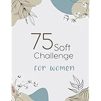 75-Day Soft Challenge Book For Women: Daily Progress Tracker | Wellness Planner | 8.5 x 11 inches | 100 Pages |