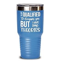 Funny Tumbler Im Not Qualified To Diagnose You But I Have Some Theories Sarcastic Birthday Christmas Ideas Gag Jokes for Coworker or Friends 20 or 30o