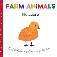 Farm Animals Nutztiere English German Picture Book For Toddlers: My First Words in German | German Children's Books | My First Bilingual German English Book Animals | German Preschool Farm Animals Nutztiere English German Picture Book For Toddlers: My First Words in German | German Children's Books | My First Bilingual German English Book Animals | German Preschool Paperback Kindle