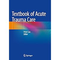 Textbook of Acute Trauma Care Textbook of Acute Trauma Care Paperback Hardcover