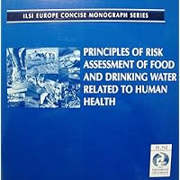 Principles of risk assessment of food and drinking water related to human health (ILSI Europe concise monograph series)