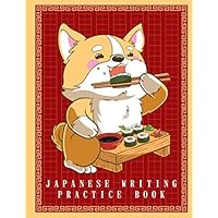 Japanese Writing Practice Book: Cute Kawaii Corgi Dog Eating Sushi, Blank Genkouyoushi Paper Notebook to Practice and Learn Writing Japanese Kanji Characters, Hiragana, Katakana and Kana