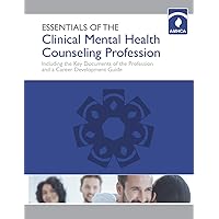 Essentials of the Clinical Mental Health Counseling Profession: Including the Key Documents of the Profession and a Career Development Guide Essentials of the Clinical Mental Health Counseling Profession: Including the Key Documents of the Profession and a Career Development Guide Paperback Kindle