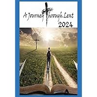 A Journey Through Lent: 2024 A Journey Through Lent: 2024 Kindle Paperback