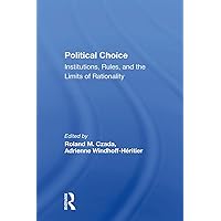 Political Choice: Institutions, Rules And The Limits Of Rationality Political Choice: Institutions, Rules And The Limits Of Rationality Kindle Hardcover Paperback