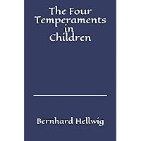 The Four Temperaments in Children: A Guide for Parents and Teachers The Four Temperaments in Children: A Guide for Parents and Teachers Paperback Hardcover
