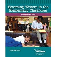Becoming Writers in the Elementary Classroom: Visions and Decisions (Principles in Practice) Becoming Writers in the Elementary Classroom: Visions and Decisions (Principles in Practice) Paperback