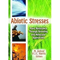 Abiotic Stresses: Plant Resistance Through Breeding and Molecular Approaches Abiotic Stresses: Plant Resistance Through Breeding and Molecular Approaches Hardcover Paperback