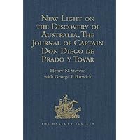 New Light on the Discovery of Australia, as Revealed by the Journal of Captain Don Diego de Prado y Tovar (Hakluyt Society, Second Series Book 64) New Light on the Discovery of Australia, as Revealed by the Journal of Captain Don Diego de Prado y Tovar (Hakluyt Society, Second Series Book 64) Kindle Hardcover