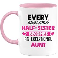 Mug Every Awesome Half-sister Becomes An Exceptional Aunt - Gift Future Aunt - Surprise Pregnancy Announcement For Boy/Girl, Baby Birth, Gender Reveal, Baby Shower, Wedding