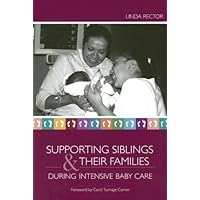 Supporting Siblings and Their Families During Intensive Baby Care: 1st (First) Edition Supporting Siblings and Their Families During Intensive Baby Care: 1st (First) Edition Hardcover Paperback
