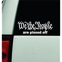 We The People are Pissed Off Car Decal Bumper Sticker Vinyl Quote Decor Truck Window Windshield JDM Rearview Girls Family Funny Automobile Men Dad America USA 1A 2A FAFO Amendment Rights Stars Merica