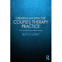 Creating an Effective Couples Therapy Practice Creating an Effective Couples Therapy Practice Kindle Hardcover Paperback