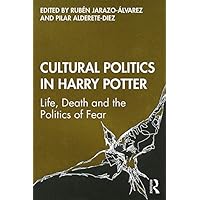Cultural Politics in Harry Potter: Life, Death and the Politics of Fear Cultural Politics in Harry Potter: Life, Death and the Politics of Fear Kindle Hardcover Paperback