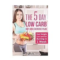 5 Day Low Carb Diet and Exercise Plan: The fastest Method to Lose Weight and Burn Body Fat 5 Day Low Carb Diet and Exercise Plan: The fastest Method to Lose Weight and Burn Body Fat Paperback Kindle