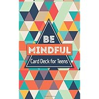 Be Mindful Card Deck for Teens Be Mindful Card Deck for Teens Paperback Kindle
